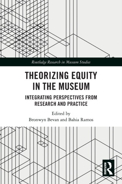 Theorizing Equity in the Museum - Integrating Perspectives from Research and Practice