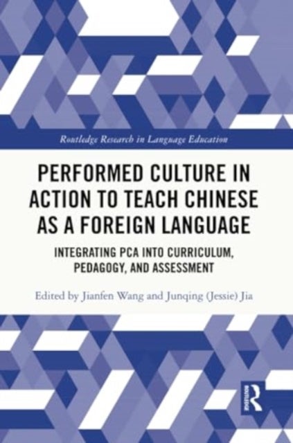 Performed Culture in Action to Teach Chinese as a Foreign Language - Integrating PCA into Curriculum, Pedagogy, and Assessment