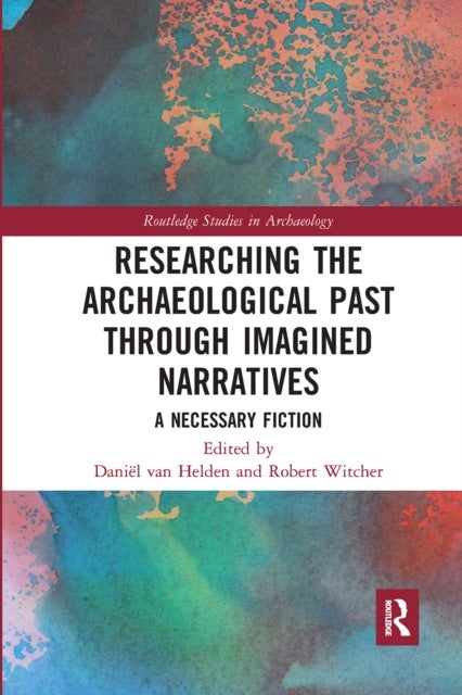 Researching the Archaeological Past through Imagined Narratives - A Necessary Fiction