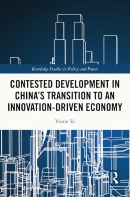 Contested Development in China''s Transition to an Innovation-driven Economy