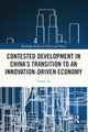 Contested Development in China''s Transition to an Innovation-driven Economy