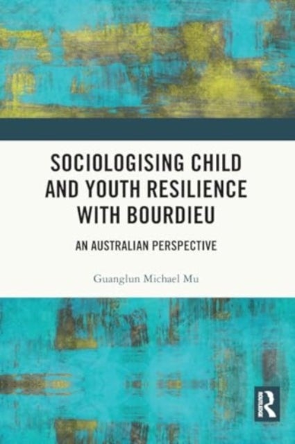 Sociologising Child and Youth Resilience with Bourdieu - An Australian Perspective