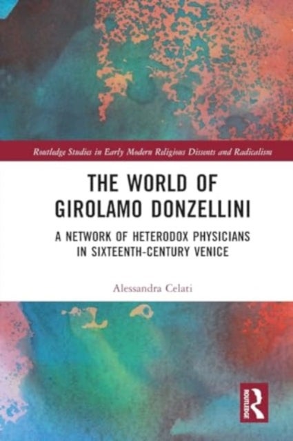 The World of Girolamo Donzellini - A Network of Heterodox Physicians in Sixteenth-Century Venice