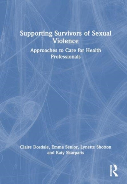 Supporting Survivors of Sexual Violence and Abuse - Approaches to Care for Health Professionals
