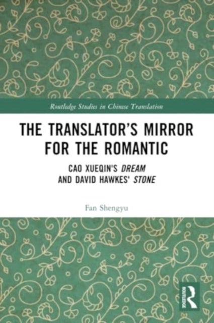 The Translator''s Mirror for the Romantic - Cao Xueqin's Dream and David Hawkes' Stone