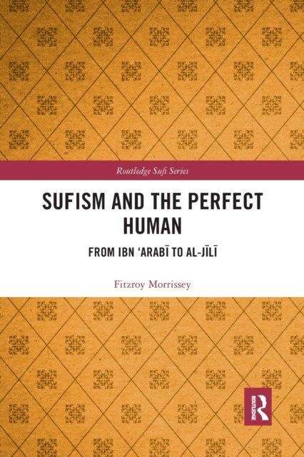 Sufism and the Perfect Human - From Ibn ‘Arabi to al-Jili