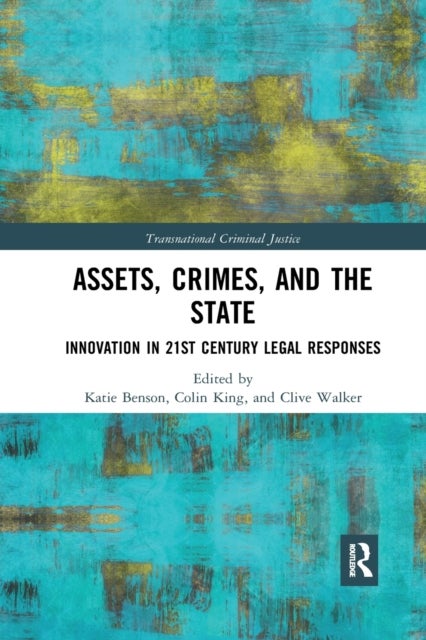 Assets, Crimes and the State - Innovation in 21st Century Legal Responses