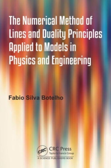 The Numerical Method of Lines and Duality Principles Applied to Models in Physics and Engineering