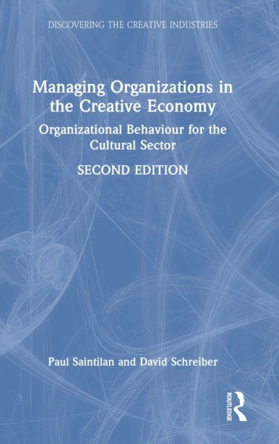 Managing Organizations in the Creative Economy - Organizational Behaviour for the Cultural Sector