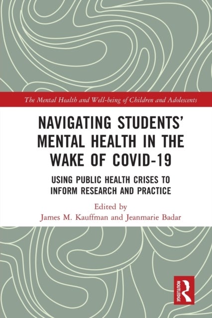 Navigating Students'' Mental Health in the Wake of COVID-19 - Using Public Health Crises to Inform Research and Practice