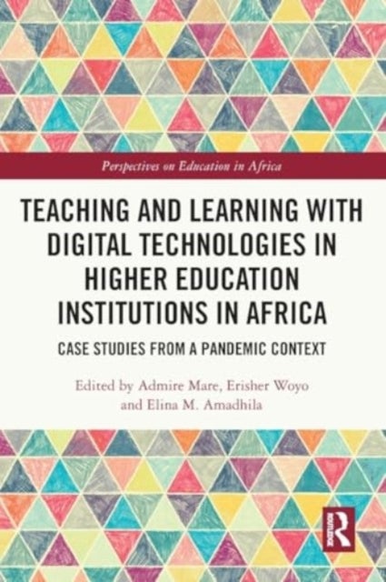 Teaching and Learning with Digital Technologies in Higher Education Institutions in Africa - Case Studies from a Pandemic Context