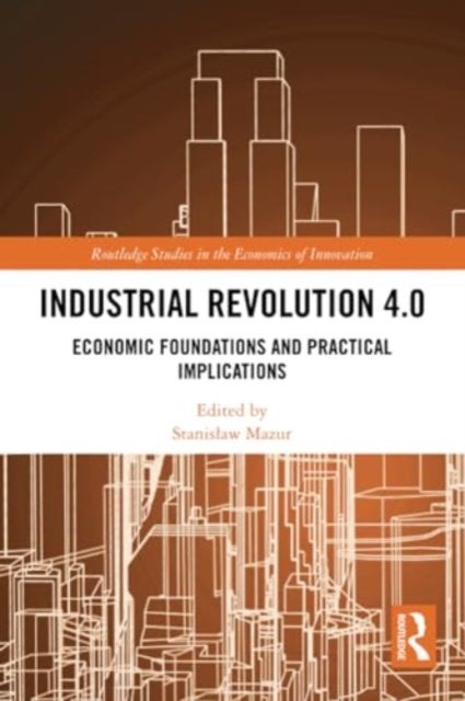 Industrial Revolution 4.0 - Economic Foundations and Practical Implications