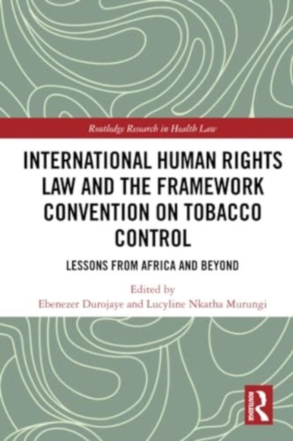 International Human Rights Law and the Framework Convention on Tobacco Control - Lessons from Africa and Beyond
