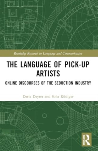 The Language of Pick-Up Artists - Online Discourses of the Seduction Industry