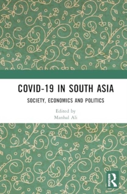 COVID-19 in South Asia - Society, Economics and Politics