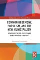 Common Hegemony, Populism, and the New Municipalism