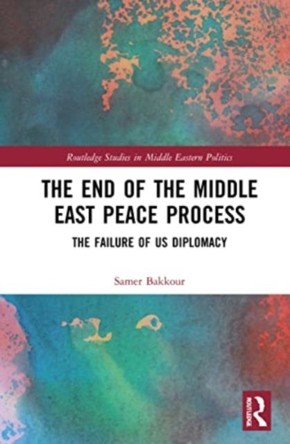 The End of the Middle East Peace Process - The Failure of US Diplomacy