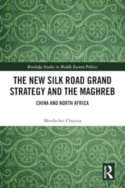 The New Silk Road Grand Strategy and the Maghreb - China and North Africa