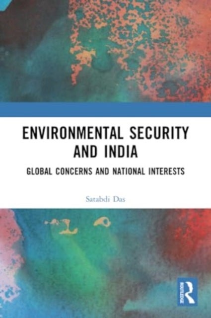 Environmental Security and India - Global Concerns and National Interests