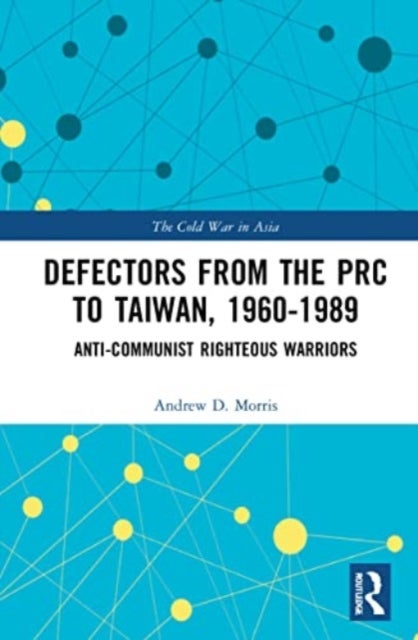 Defectors from the PRC to Taiwan, 1960-1989 - The Anti-Communist Righteous Warriors