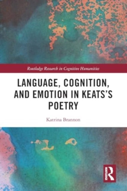 Language, Cognition, and Emotion in Keats's Poetry