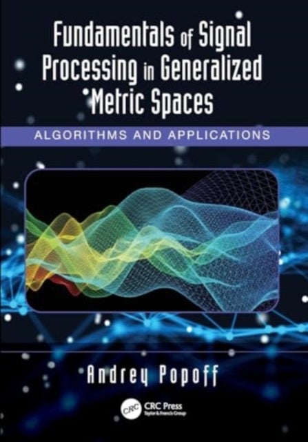 Fundamentals of Signal Processing in Generalized Metric Spaces - Algorithms and Applications
