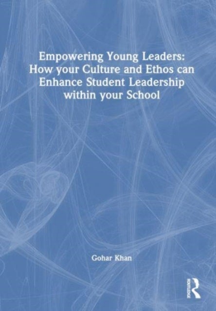 Empowering Young Leaders: How your Culture and Ethos can Enhance Student Leadership within your Scho