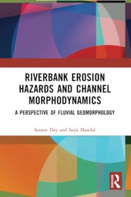 Riverbank Erosion Hazards and Channel Morphodynamics - A Perspective of Fluvial Geomorphology