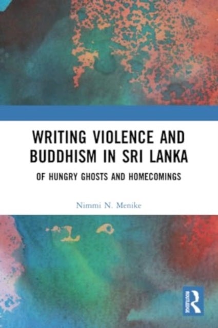 Writing Violence and Buddhism in Sri Lanka - Of Hungry Ghosts and Homecomings