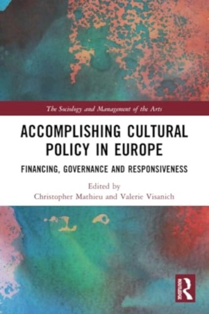 Accomplishing Cultural Policy in Europe - Financing, Governance and Responsiveness