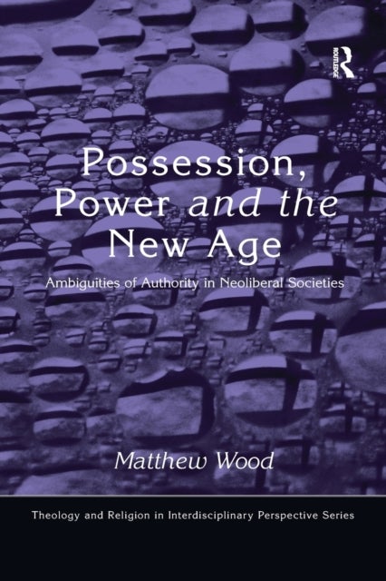 Possession, Power and the New Age - Ambiguities of Authority in Neoliberal Societies