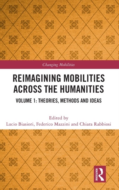 Reimagining Mobilities across the Humanities - Volume 1: Theories, Methods and Ideas