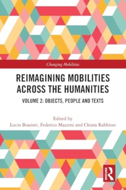 Reimagining Mobilities across the Humanities - Volume 2: Objects, People and Texts