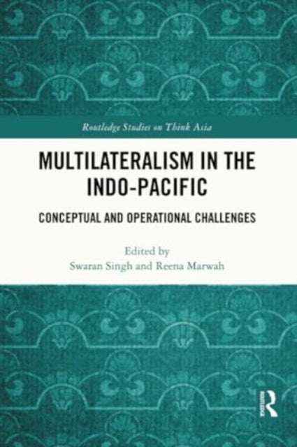 Multilateralism in the Indo-Pacific - Conceptual and Operational Challenges