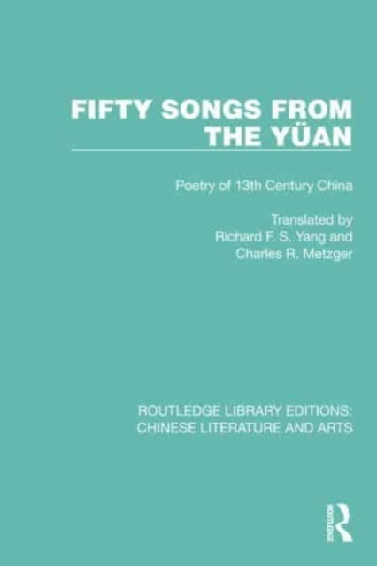 Fifty Songs from the Yüan - Fifty Songs from the Yuan: Poetry of 13th Century China