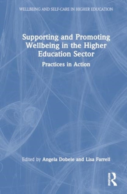 Supporting and Promoting Wellbeing in the Higher Education Sector - Practices in Action