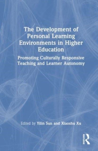 The Development of Personal Learning Environments in Higher Education - Promoting Culturally Responsive Teaching and Learner Autonomy