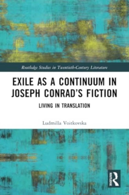 Exile as a Continuum in Joseph Conrad''s Fiction - Living in Translation