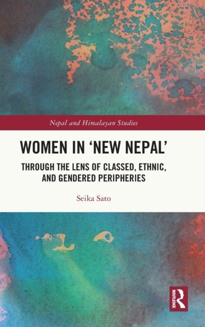 Women in ''New Nepal'' - Through the Lens of Classed, Ethnic, and Gendered Peripheries