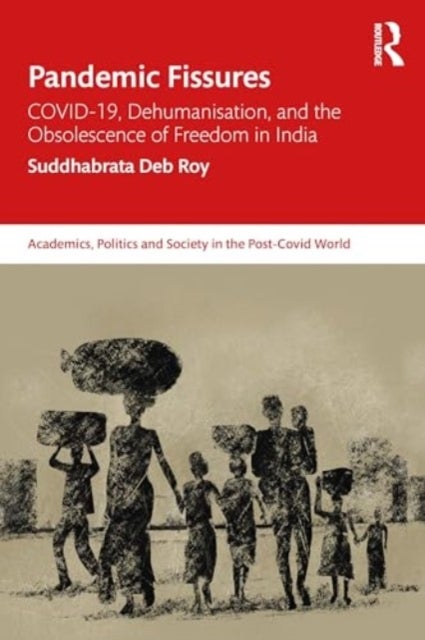Pandemic Fissures - COVID-19, Dehumanisation, and the Obsolescence of Freedom in India
