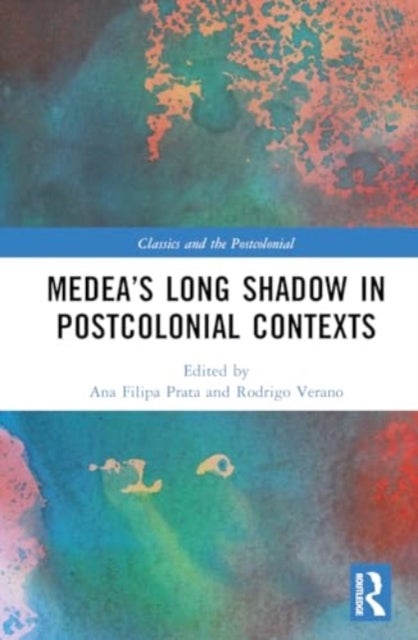 Medea’s Long Shadow in Postcolonial Contexts