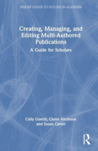 Creating, Managing, and Editing Multi-authored Publications - A Guide for Scholars