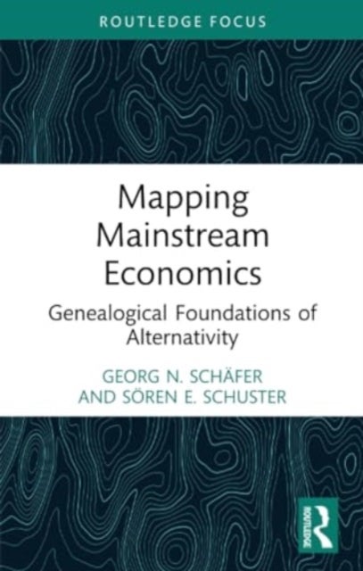 Mapping Mainstream Economics - Genealogical Foundations of Alternativity