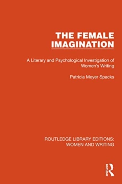 The Female Imagination - A Literary and Psychological Investigation of Women's Writing