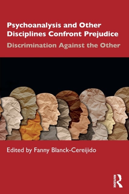 Psychoanalysis and Other Disciplines Confront Prejudice - Discrimination Against the Other