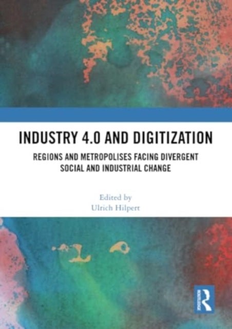 Industry 4.0 and Digitization - Regions and Metropolises Facing Divergent Social and Industrial Change