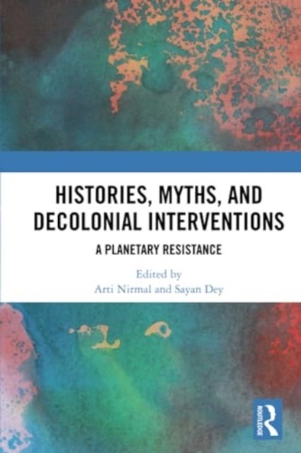 Histories, Myths and Decolonial Interventions - A Planetary Resistance
