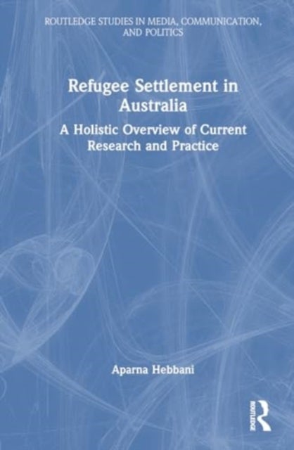 Refugee Settlement in Australia - A Holistic Overview of Current Research and Practice