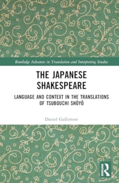 The Japanese Shakespeare - Language and Context in the Translations of Tsubouchi Shoyo