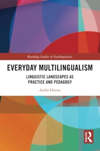 Everyday Multilingualism - Linguistic Landscapes as Practice and Pedagogy